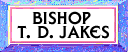 Bishop T. D. Jakes