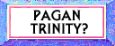 Pagan Trinity?