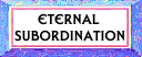 Eternal Subordination